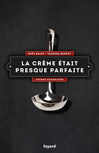 La crème était presque parfaite: Crimes gourmands
