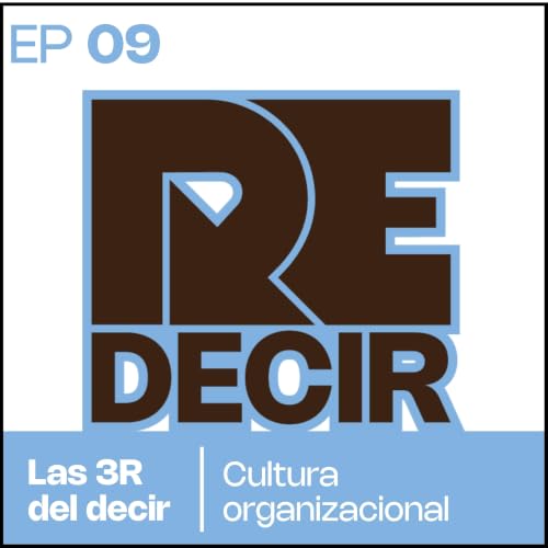 RE|DECIR Episodio 9 | Cultura organizacional: las conversaciones que construyen sentido y bienestar en el trabajo