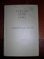 Cooking Wild Game: Meat from Forest, Field and Stream and How to Prepare it for the Table, 432 Recipes B001NXYGIA Book Cover