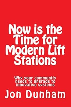 Paperback Now is the Time for Modern Lift Stations: Why your community needs to upgrade to innovative systems Book