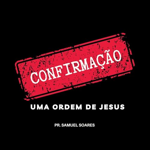 CONFIRMA&Ccedil;&Atilde;O: UMA ORDEM DE JESUS