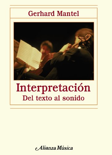 Interpretación: Del texto al sonido (Alianza Música (Am)) Interpretación: Del texto al sonido (Alianza Música (Am))