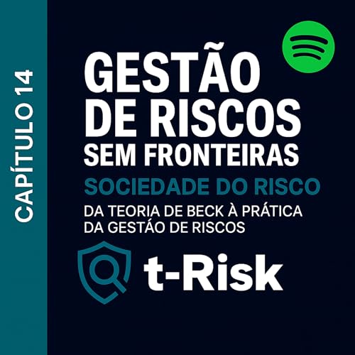 🎙️ Cap&iacute;tulo 14 &ndash; Sociedade do Risco: Da Teoria de Beck &agrave; Pr&aacute;tica da Gest&atilde;o de Riscos