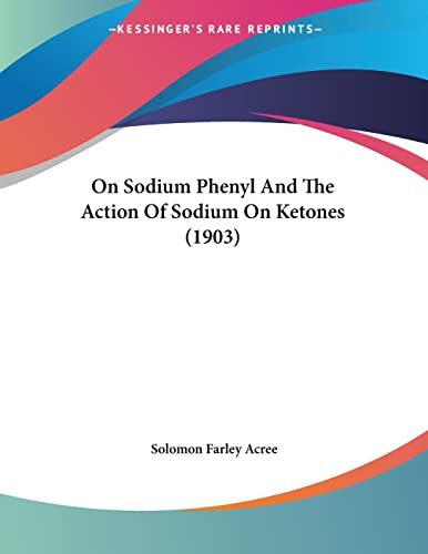 On Sodium Phenyl And The Action Of Sodium On Ketones (1903)