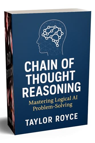 Chain of Thought Reasoning: Mastering Logical AI Problem‑Solving (Books on Tech Book 83)