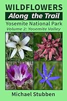 Wildflowers Along The Trail: Yosemite National Park Volume 2: Yosemite Valley 1942485352 Book Cover