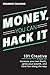 Money, You Can Hack It: 101 Creative Ways To Increase Your Net Worth, Grow Your Wealth, and Have Fun Along The Way