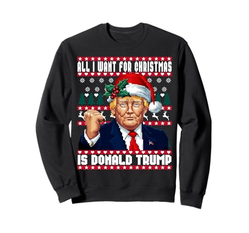 All I Want Christmas is Donald Trump Ugly Sweater Felpa