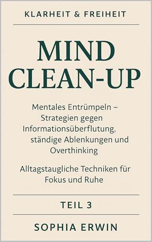 Mind Clean-Up: Wie du Gedanken ordnest, Overthinking stoppst und Klarheit gewinnst (Klarheit & Freiheit – Minimalismus für ein erfülltes Leben 3)