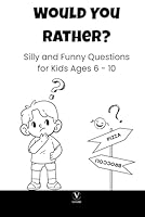 Would You Rather?: 101 Silly and Funny Questions for Kids Ages 6 - 10 B0F6FCFJCJ Book Cover