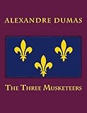 The Three Musketeers [Large Print Unabridged Edition]: The Complete & Unabridged Classic Edition