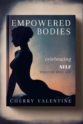 Empowered Bodies: Celebrating Self through Nude Art (English Edition)
