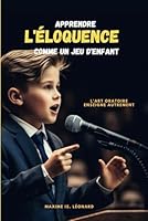 Apprendre l'éloquence comme un jeu d'enfant: L'art Oratoire enseigné autrement (French Edition) B0CGL9TLFM Book Cover