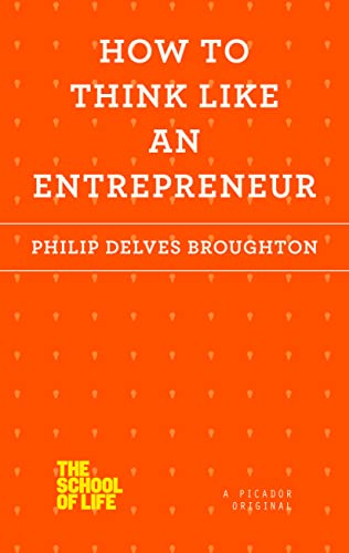 How to Think Like an Entrepreneur (The School of Life)