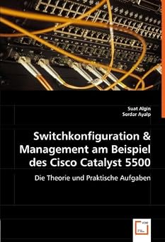 Switchkonfiguration & Management am Beispiel des Cisco Catalyst 5500 Die Theorie und Praktische Aufgaben German Edition