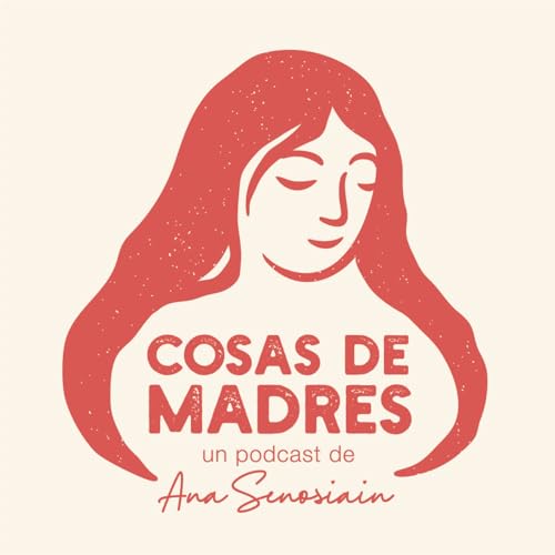 Cosas de Madres - el podcast Podcast Por Senosiain Ana Laura arte de portada