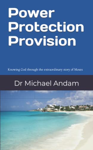 Power Protection Provision: Knowing God through the extraordinary story of Moses (Life Lessons series 1)