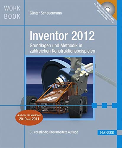 Inventor 2012: Grundlagen und Methodik in zahlreichen Konstruktionsbeispielen Inventor 2012: Grundlagen und Methodik in zahlreichen Konstruktionsbeispielen