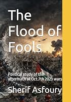 The Flood of Fools: Political study of the aftermath of Oct.7th 2023 wars B0HDLL7X89 Book Cover