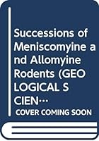 Successions of Meniscomyine and Allomyine Rodents (Aplodontidae) in the Oligo-Miocene John Day Formation, Oregon (Geological Sciences Vol 124) 0520096681 Book Cover