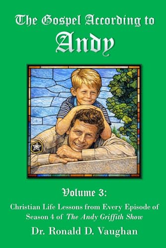 The Gospel According to Andy, Volume 3: Christian Life Lessons from Every Episode of Season 4 of The...