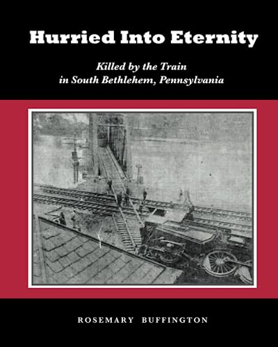 Hurried Into Eternity: Killed by the Train in South Bethlehem, Pennsylvania