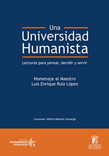 Una universidad humanista: Lecturas para pensar, decidir, servir (Pensamiento Lasallista) (Spanish Edition)
