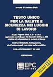 Testo unico per la salute e sicurezza nei luoghi di lavoro. D.Lgs. 9 aprile 2008, n. 81 e s.m.i. aggiornato con la Legge 13 dicembre 2024, n. 203 relativa alle disposizioni in materia di lavoro. C...