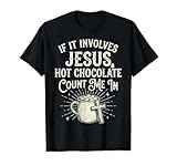 Wenn es um Jesus und heiße Schokolade geht, zähle Mich als christlich T-Shirt