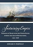 Sustaining Empire: Venezuela's Trade With the United States During the Age of Revolutions, 1797-1828 (Studies in Early American Economy and Society from the Library Company of Philadelphia)