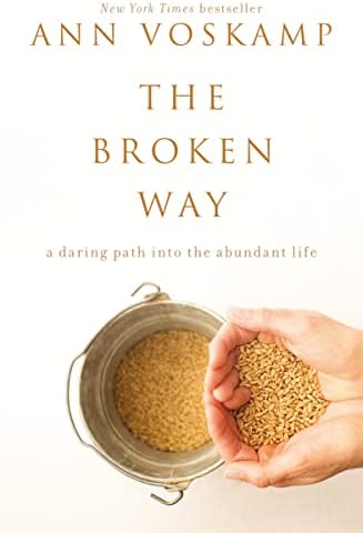 The Broken Way: A Daring Path into the Abundant Life