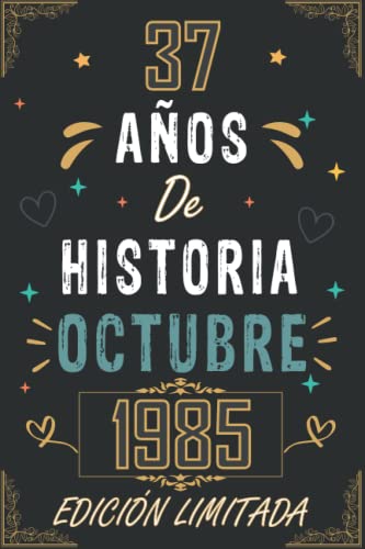 CUADERNO, 37 AÑOS DE HISTORIA OCTUBRE 1985 EDICIÓN LIMITADA: Regalo de 37 cumpleaños para mujeres y hombres, ideas de 37 cumpleaños... un ... regalo de 37 cumpleaños para él/ella.
