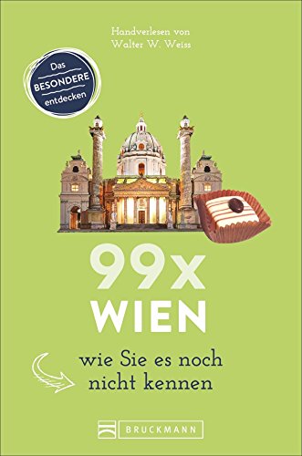 Bruckmann Reiseführer: 99 x Wien wie Sie es noch nicht kennen. 99x Kultur, Natur, Essen und Hotspot Bruckmann Reiseführer: 99 x Wien wie Sie es noch nicht kennen. 99x Kultur, Natur, Essen und Hotspot