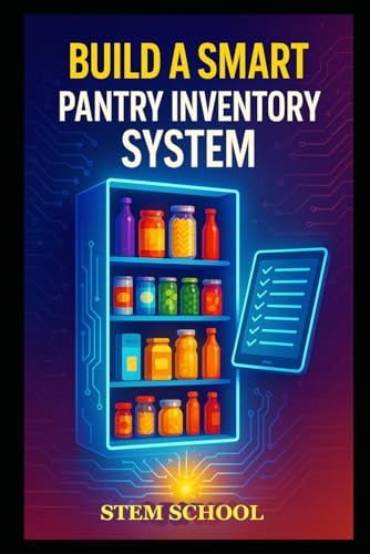 Build a Smart Pantry Inventory System: A Guide to Automating Food Tracking and Creating an Intelligent Kitchen