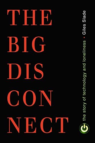 The Big Disconnect: The Story of Technology and Loneliness (Contemporary Issues)