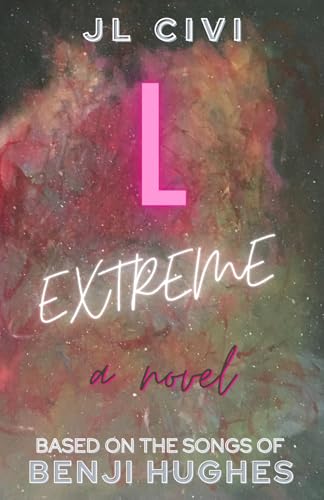 L Extreme: A Novel Based on the Songs of Benji Hughes