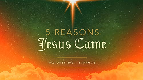 TJ Tims 5 Reasons Jesus Came 1 John 3 8 Immanuel Nashville 