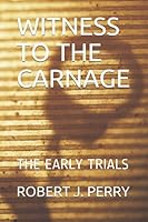 WITNESS TO THE CARNAGE: THE EARLY TRIALS B095DJZ5DK Book Cover