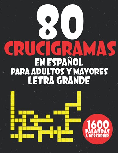 80 Crucigramas En Español Para Adultos y Mayores Letra Grande: Actividad Lúdica En La Que Debes Descubrir 1600 Palabras. (Spanish Edition)