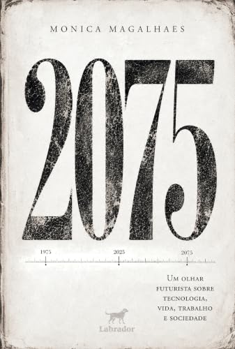 2075: Um olhar futurista sobre tecnologia, vida, trabalho e socie...