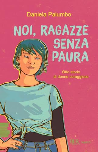 Noi, ragazze senza paura. Otto storie di donne coraggiose