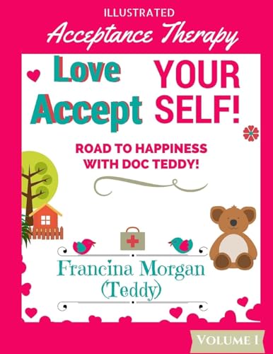 Love Yourself! Accept Yourself!: Road to Happiness With Doc Teddy! (Acceptance Therapy)
