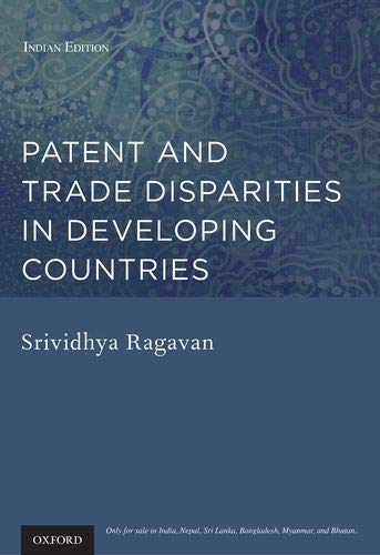 Patent and Trade Disparities in Developing Countries [Hardcover] [Jan 01, 2012] Srividhya Ragavan