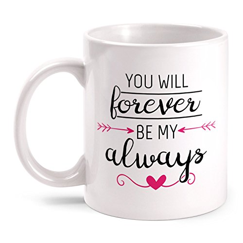 Fashionalarm Tazza You Will Forever Be My Always stampata su entrambi i lati con scritta, idea regalo per fidanzata, moglie, coppie, San Valentino, anniversario, colore: bianco