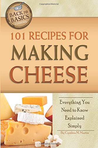 Atlantic Publishing Co 101 Recipes for Making Cheese: Everything You Need to Know Explained Simply