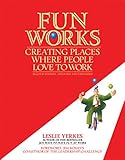 Fun Works: Creating Places Where People Love to Work