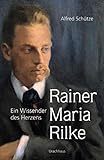  Rainer Maria Rilke: Ein Wissender des Herzens