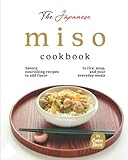 The Japanese Miso Cookbook: Savory, nourishing recipes to add flavor to rice, soup, and your everyday meals