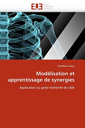 Modélisation et apprentissage de synergies: Application au geste d'atteinte de cible (Omn.Univ.Europ.) (French Edition)