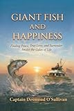 Giant Fish and Happiness: Finding Peace, True Love, and Surrender Amidst the Gales of Life